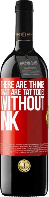 39,95 € | Red Wine RED Edition MBE Reserve There are things that are tattooed without ink Red Label. Customizable label Reserve 12 Months Harvest 2015 Tempranillo