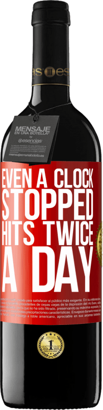 39,95 € | Red Wine RED Edition MBE Reserve Even a clock stopped hits twice a day Red Label. Customizable label Reserve 12 Months Harvest 2014 Tempranillo