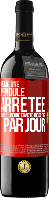 39,95 € | Vin rouge Édition RED MBE Réserve Même une pendule arrêtée donne l'heure exacte deux fois par jour Étiquette Rouge. Étiquette personnalisable Réserve 12 Mois Récolte 2015 Tempranillo