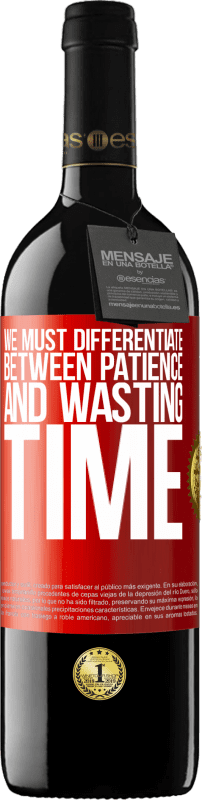 39,95 € Free Shipping | Red Wine RED Edition MBE Reserve We must differentiate between patience and wasting time Red Label. Customizable label Reserve 12 Months Harvest 2016 Tempranillo