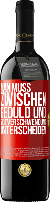 39,95 € | Rotwein RED Ausgabe MBE Reserve Man muss zwischen Geduld und Zeitverschwendung unterscheiden Rote Markierung. Anpassbares Etikett Reserve 12 Monate Ernte 2015 Tempranillo