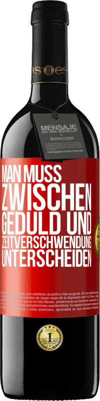 39,95 € Kostenloser Versand | Rotwein RED Ausgabe MBE Reserve Man muss zwischen Geduld und Zeitverschwendung unterscheiden Rote Markierung. Anpassbares Etikett Reserve 12 Monate Ernte 2016 Tempranillo