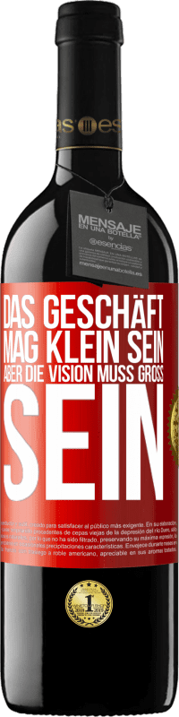 39,95 € | Rotwein RED Ausgabe MBE Reserve Das Geschäft mag klein sein, aber die Vision muss groß sein Rote Markierung. Anpassbares Etikett Reserve 12 Monate Ernte 2016 Tempranillo