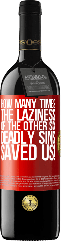 39,95 € | Red Wine RED Edition MBE Reserve how many times the laziness of the other six deadly sins saved us! Red Label. Customizable label Reserve 12 Months Harvest 2016 Tempranillo