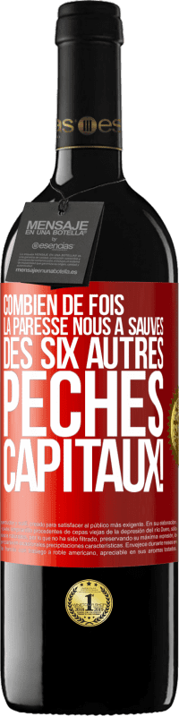 39,95 € | Vin rouge Édition RED MBE Réserve Combien de fois la paresse nous a sauvés des six autres péchés capitaux! Étiquette Rouge. Étiquette personnalisable Réserve 12 Mois Récolte 2015 Tempranillo