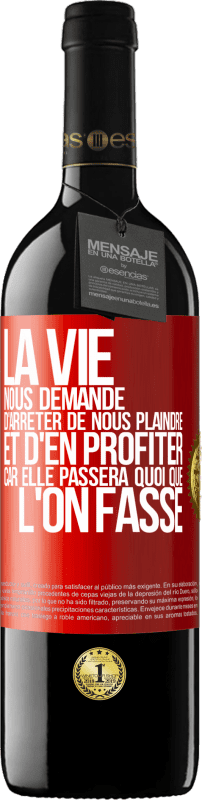 39,95 € | Vin rouge Édition RED MBE Réserve La vie nous demande d'arrêter de nous plaindre et d'en profiter car elle passera quoi que l'on fasse Étiquette Rouge. Étiquette personnalisable Réserve 12 Mois Récolte 2014 Tempranillo