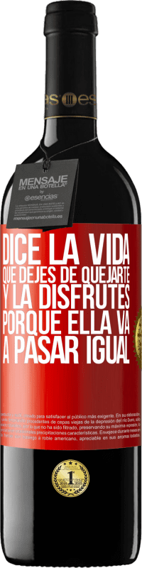 39,95 € Envío gratis | Vino Tinto Edición RED MBE Reserva Dice la vida que dejes de quejarte y la disfrutes, porque ella va a pasar igual Etiqueta Roja. Etiqueta personalizable Reserva 12 Meses Cosecha 2016 Tempranillo
