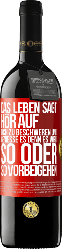 39,95 € | Rotwein RED Ausgabe MBE Reserve Das Leben sagt, hör auf dich zu beschweren und genieße es, denn es wird so oder so vorbeigehen. Rote Markierung. Anpassbares Etikett Reserve 12 Monate Ernte 2014 Tempranillo