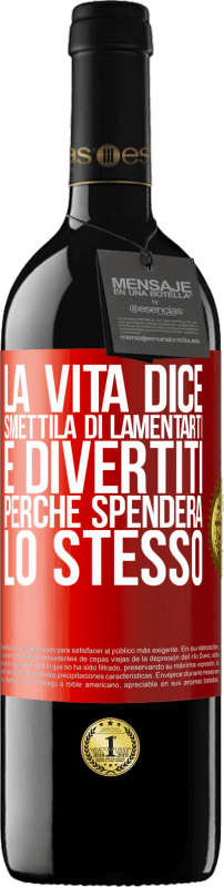 39,95 € Spedizione Gratuita | Vino rosso Edizione RED MBE Riserva La vita dice smettila di lamentarti e divertiti, perché spenderà lo stesso Etichetta Rossa. Etichetta personalizzabile Riserva 12 Mesi Raccogliere 2016 Tempranillo