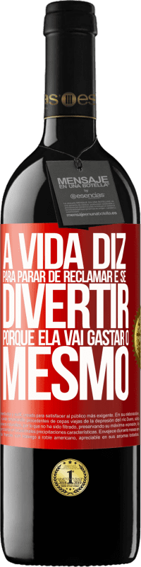 39,95 € | Vinho tinto Edição RED MBE Reserva A vida diz para parar de reclamar e se divertir, porque ela vai gastar o mesmo Etiqueta Vermelha. Etiqueta personalizável Reserva 12 Meses Colheita 2014 Tempranillo