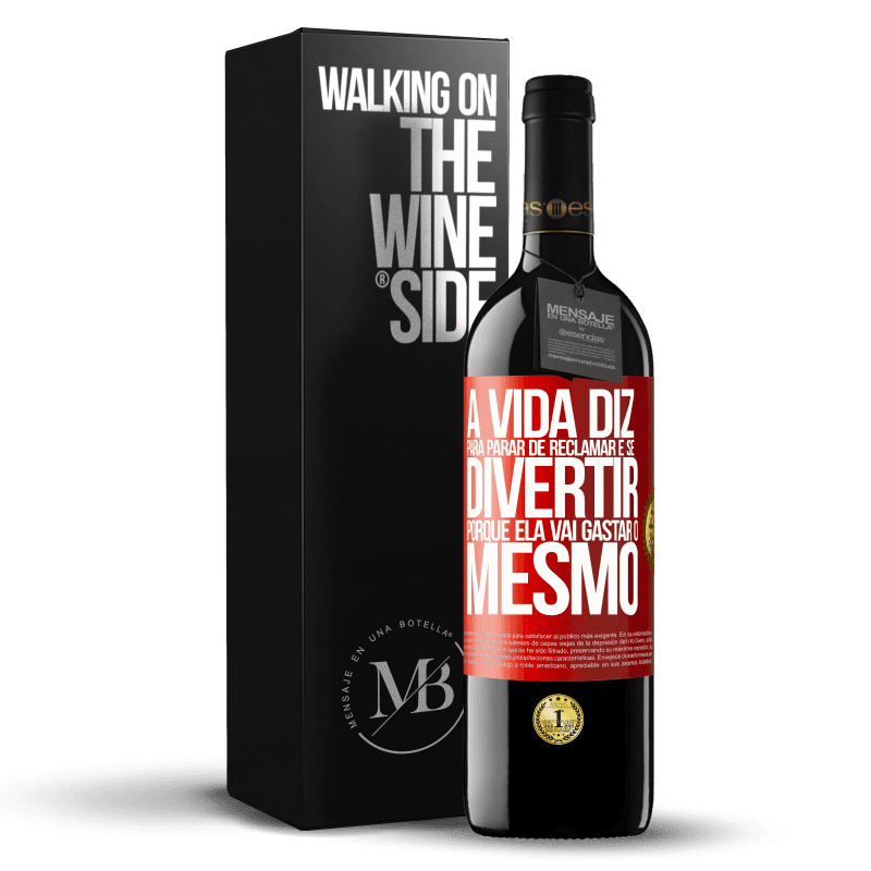 39,95 € Envio grátis | Vinho tinto Edição RED MBE Reserva A vida diz para parar de reclamar e se divertir, porque ela vai gastar o mesmo Etiqueta Vermelha. Etiqueta personalizável Reserva 12 Meses Colheita 2016 Tempranillo