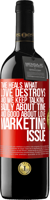 39,95 € 送料無料 | 赤ワイン REDエディション MBE 予約する 時間は愛が破壊するものを癒します。そして、私たちは時間についてひどく話し合い、愛についてよく話し続けます。マーケティングの問題 赤いタグ. カスタマイズ可能なラベル 予約する 12 月 収穫 2016 Tempranillo