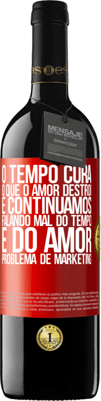 39,95 € Envio grátis | Vinho tinto Edição RED MBE Reserva O tempo cura o que o amor destrói. E continuamos falando mal do tempo e do amor. Problema de marketing Etiqueta Vermelha. Etiqueta personalizável Reserva 12 Meses Colheita 2016 Tempranillo