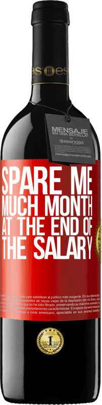 39,95 € | Red Wine RED Edition MBE Reserve Spare me much month at the end of the salary Red Label. Customizable label Reserve 12 Months Harvest 2014 Tempranillo