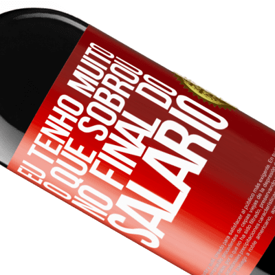 Expressões Únicas e Pessoais. «Eu tenho muito o que sobrou no final do salário» Edição RED MBE Reserva