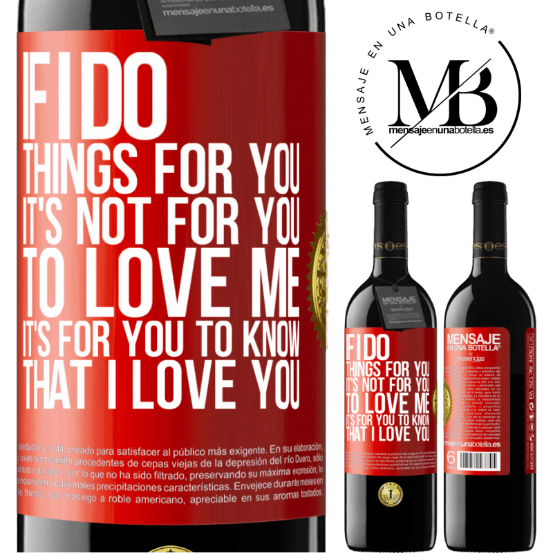 24,95 € Free Shipping | Red Wine RED Edition Crianza 6 Months If I do things for you, it's not for you to love me. It's for you to know that I love you Red Label. Customizable label Aging in oak barrels 6 Months Harvest 2019 Tempranillo