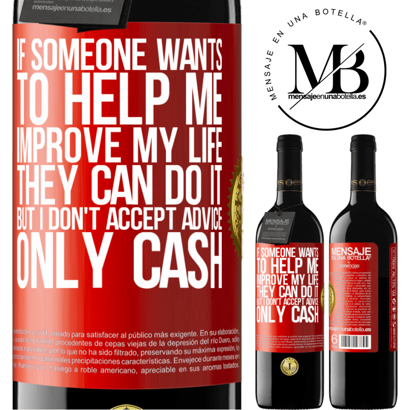 24,95 € Free Shipping | Red Wine RED Edition Crianza 6 Months If someone wants to help me improve my life, they can do it, but I don't accept advice, only cash Red Label. Customizable label Aging in oak barrels 6 Months Harvest 2019 Tempranillo