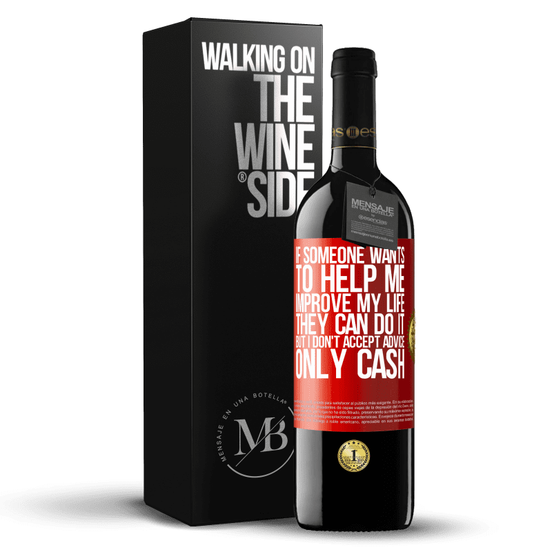 29,95 € Free Shipping | Red Wine RED Edition Crianza 6 Months If someone wants to help me improve my life, they can do it, but I don't accept advice, only cash Red Label. Customizable label Aging in oak barrels 6 Months Harvest 2019 Tempranillo