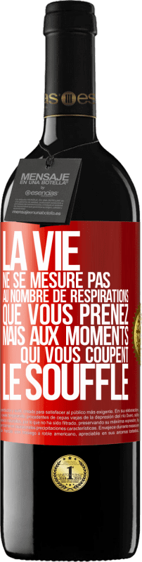 39,95 € | Vin rouge Édition RED MBE Réserve La vie ne se mesure pas au nombre de respirations que vous prenez mais aux moments qui vous coupent le souffle Étiquette Rouge. Étiquette personnalisable Réserve 12 Mois Récolte 2015 Tempranillo