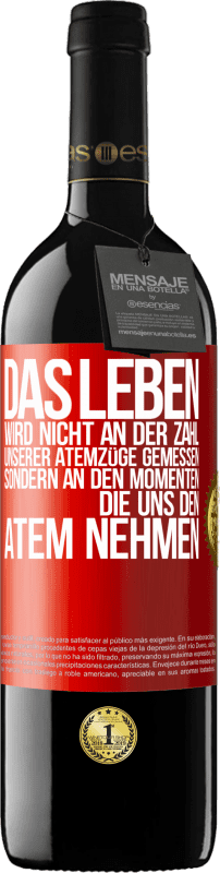 Kostenloser Versand | Rotwein RED Ausgabe MBE Reserve Das Leben wird nicht an der Zahl unserer Atemzüge gemessen, sondern an den Momenten, die uns den Atem nehmen Rote Markierung. Anpassbares Etikett Reserve 12 Monate Ernte 2014 Tempranillo