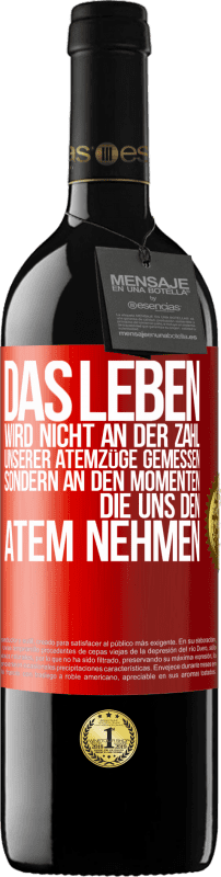 39,95 € Kostenloser Versand | Rotwein RED Ausgabe MBE Reserve Das Leben wird nicht an der Zahl unserer Atemzüge gemessen, sondern an den Momenten, die uns den Atem nehmen Rote Markierung. Anpassbares Etikett Reserve 12 Monate Ernte 2016 Tempranillo