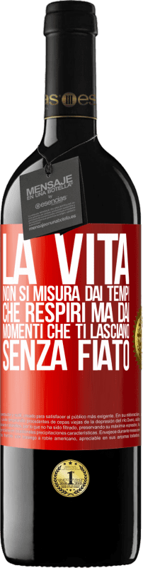 39,95 € | Vino rosso Edizione RED MBE Riserva La vita non si misura dai tempi che respiri ma dai momenti che ti lasciano senza fiato Etichetta Rossa. Etichetta personalizzabile Riserva 12 Mesi Raccogliere 2015 Tempranillo