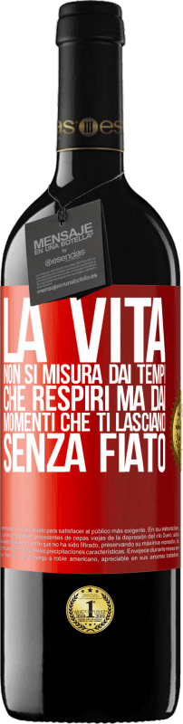 39,95 € Spedizione Gratuita | Vino rosso Edizione RED MBE Riserva La vita non si misura dai tempi che respiri ma dai momenti che ti lasciano senza fiato Etichetta Rossa. Etichetta personalizzabile Riserva 12 Mesi Raccogliere 2016 Tempranillo