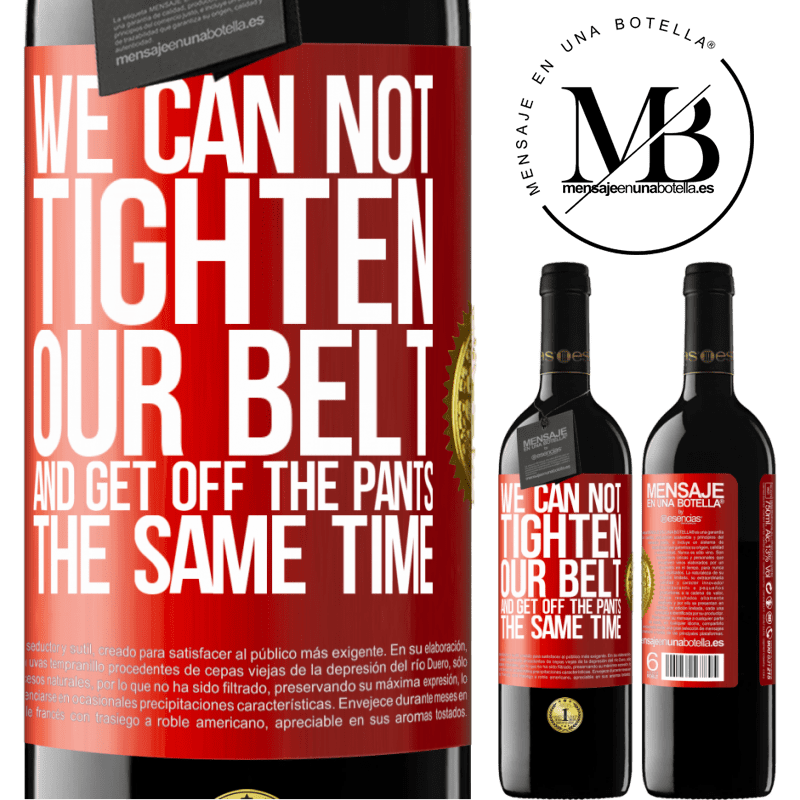 39,95 € Free Shipping | Red Wine RED Edition MBE Reserve We can not tighten our belt and get off the pants the same time Red Label. Customizable label Reserve 12 Months Harvest 2014 Tempranillo