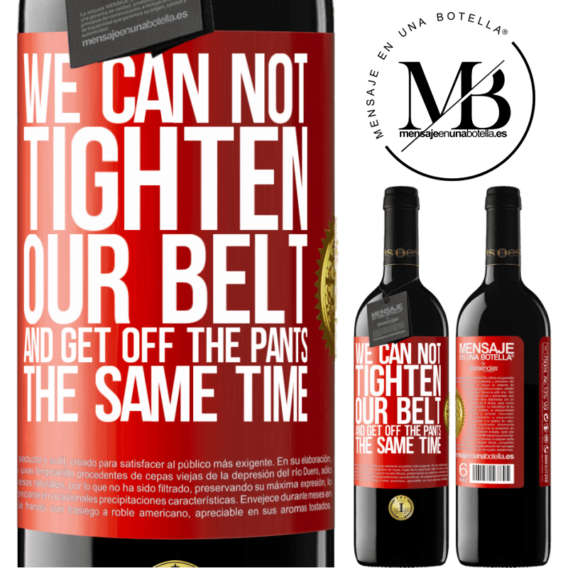 39,95 € Free Shipping | Red Wine RED Edition MBE Reserve We can not tighten our belt and get off the pants the same time Red Label. Customizable label Reserve 12 Months Harvest 2015 Tempranillo