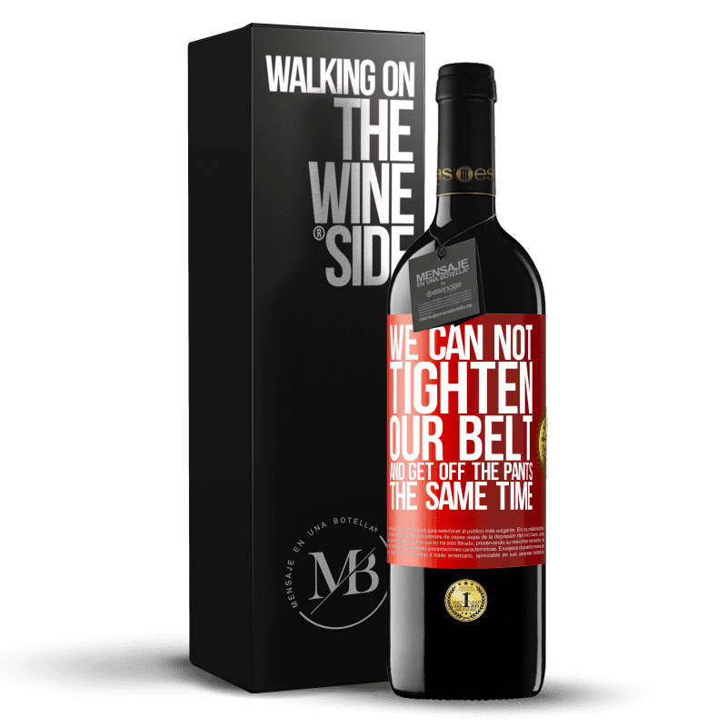 29,95 € Free Shipping | Red Wine RED Edition Crianza 6 Months We can not tighten our belt and get off the pants the same time Red Label. Customizable label Aging in oak barrels 6 Months Harvest 2019 Tempranillo
