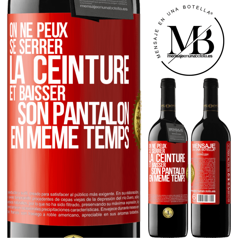 39,95 € Envoi gratuit | Vin rouge Édition RED MBE Réserve On ne peux se serrer la ceinture et baisser son pantalon en même temps Étiquette Rouge. Étiquette personnalisable Réserve 12 Mois Récolte 2016 Tempranillo