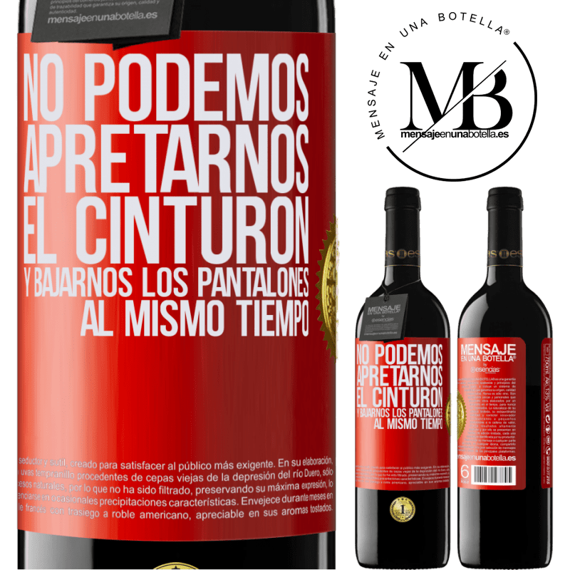 39,95 € Envío gratis | Vino Tinto Edición RED MBE Reserva No podemos apretarnos el cinturón y bajarnos los pantalones al mismo tiempo Etiqueta Roja. Etiqueta personalizable Reserva 12 Meses Cosecha 2015 Tempranillo