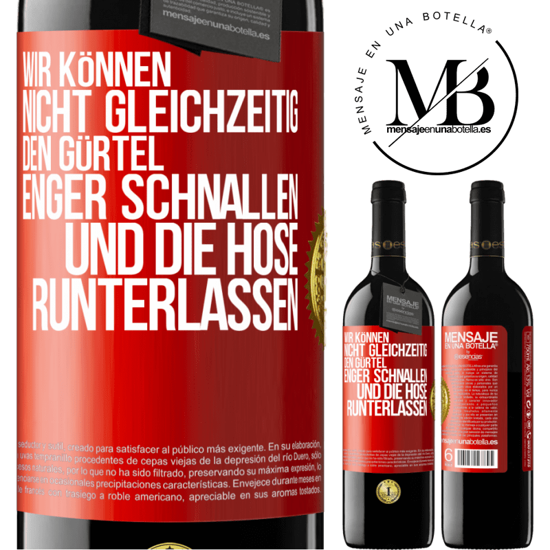 39,95 € Kostenloser Versand | Rotwein RED Ausgabe MBE Reserve Wir können nicht gleichzeitig den Gürtel enger schnallen und die Hose runterlassen Rote Markierung. Anpassbares Etikett Reserve 12 Monate Ernte 2016 Tempranillo