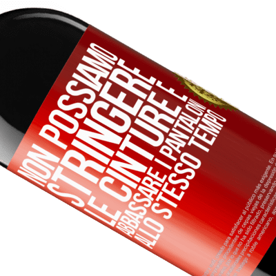 Espressioni Uniche e Personali. «Non possiamo stringere le cinture e abbassare i pantaloni allo stesso tempo» Edizione RED MBE Riserva