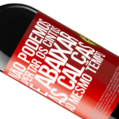 Expressões Únicas e Pessoais. «Não podemos apertar os cintos e abaixar as calças ao mesmo tempo» Edição RED MBE Reserva