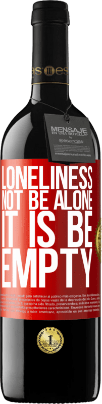 39,95 € | Red Wine RED Edition MBE Reserve Loneliness not be alone, it is be empty Red Label. Customizable label Reserve 12 Months Harvest 2015 Tempranillo