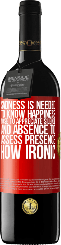 39,95 € | Red Wine RED Edition MBE Reserve Sadness is needed to know happiness, noise to appreciate silence, and absence to assess presence. How ironic Red Label. Customizable label Reserve 12 Months Harvest 2015 Tempranillo