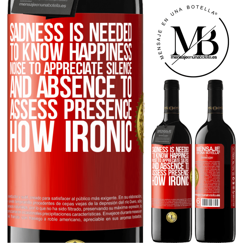 24,95 € Free Shipping | Red Wine RED Edition Crianza 6 Months Sadness is needed to know happiness, noise to appreciate silence, and absence to assess presence. How ironic Red Label. Customizable label Aging in oak barrels 6 Months Harvest 2019 Tempranillo