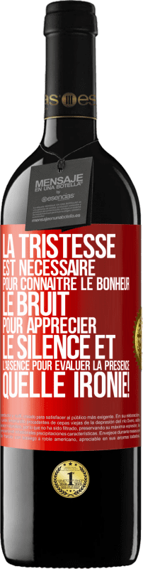 39,95 € | Vin rouge Édition RED MBE Réserve La tristesse est nécessaire pour connaître le bonheur, le bruit pour apprécier le silence et l'absence pour évaluer la présence. Étiquette Rouge. Étiquette personnalisable Réserve 12 Mois Récolte 2015 Tempranillo