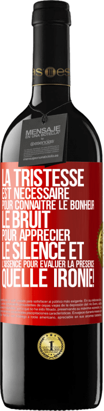 39,95 € | Vin rouge Édition RED MBE Réserve La tristesse est nécessaire pour connaître le bonheur, le bruit pour apprécier le silence et l'absence pour évaluer la présence. Étiquette Rouge. Étiquette personnalisable Réserve 12 Mois Récolte 2016 Tempranillo