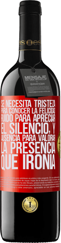 39,95 € Envío gratis | Vino Tinto Edición RED MBE Reserva Se necesita tristeza para conocer la felicidad, ruido para apreciar el silencio, y ausencia para valorar la presencia. Qué Etiqueta Roja. Etiqueta personalizable Reserva 12 Meses Cosecha 2016 Tempranillo