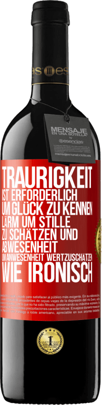 39,95 € | Rotwein RED Ausgabe MBE Reserve Traurigkeit ist erforderlich, um Glück zu kennen, Lärm um Stille zu schätzen und Abwesenheit um Anwesenheit wertzuschätzen. Wie Rote Markierung. Anpassbares Etikett Reserve 12 Monate Ernte 2015 Tempranillo