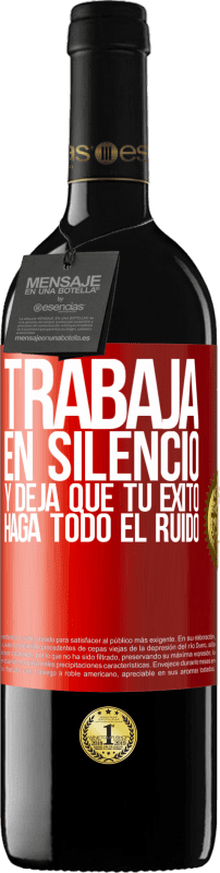 39,95 € | Vino Tinto Edición RED MBE Reserva Trabaja en silencio, y deja que tu éxito haga todo el ruido Etiqueta Roja. Etiqueta personalizable Reserva 12 Meses Cosecha 2015 Tempranillo