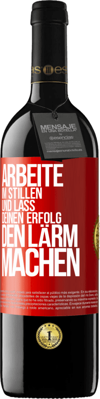 39,95 € | Rotwein RED Ausgabe MBE Reserve Arbeite im Stillen und lass deinen Erfolg den Lärm machen Rote Markierung. Anpassbares Etikett Reserve 12 Monate Ernte 2014 Tempranillo