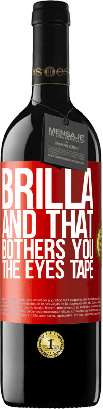 39,95 € | Red Wine RED Edition MBE Reserve Brilla and that bothers you, the eyes tape Red Label. Customizable label Reserve 12 Months Harvest 2014 Tempranillo