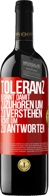 39,95 € Kostenloser Versand | Rotwein RED Ausgabe MBE Reserve Toleranz beginnt damit, zuzuhören um zu verstehen, nicht um zu antworten Rote Markierung. Anpassbares Etikett Reserve 12 Monate Ernte 2016 Tempranillo