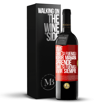 «Vive como si fueras a morir mañana. Aprende como si fueras a vivir siempre» Edición RED MBE Reserva
