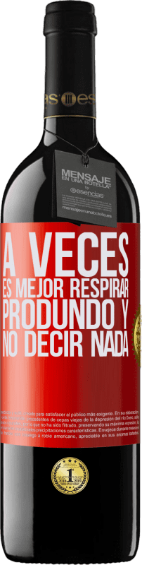 39,95 € | Vino Tinto Edición RED MBE Reserva A veces es mejor respirar produndo y no decir nada Etiqueta Roja. Etiqueta personalizable Reserva 12 Meses Cosecha 2015 Tempranillo