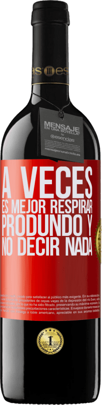 39,95 € | Vino Tinto Edición RED MBE Reserva A veces es mejor respirar produndo y no decir nada Etiqueta Roja. Etiqueta personalizable Reserva 12 Meses Cosecha 2016 Tempranillo