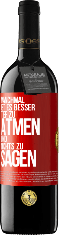 39,95 € | Rotwein RED Ausgabe MBE Reserve Manchmal ist es besser, tief zu atmen und nichts zu sagen Rote Markierung. Anpassbares Etikett Reserve 12 Monate Ernte 2016 Tempranillo